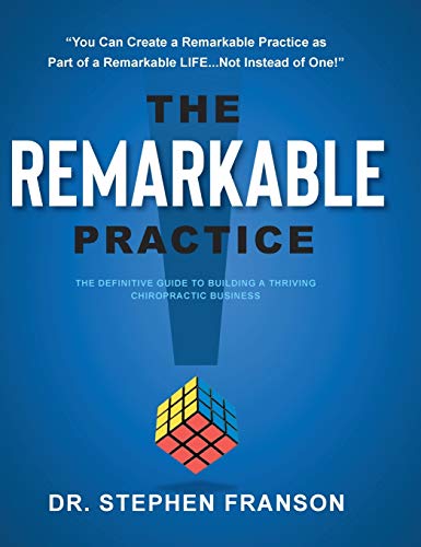 The Remarkable Practice: The Definitive Guide to Building a Thriving Chiropractic Business The Remarkable Practice: The Definitive Guide to Building a Thriving Chiropractic Business