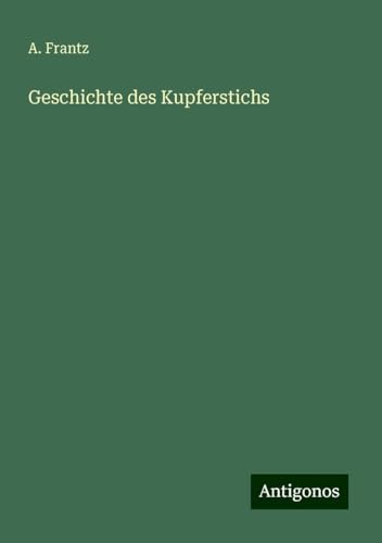 Geschichte des Kupferstichs von Antigonos Verlag