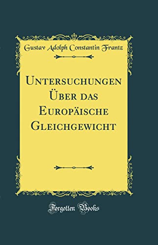 Untersuchungen Über das Europäische Gleichgewicht (Classic Reprint)