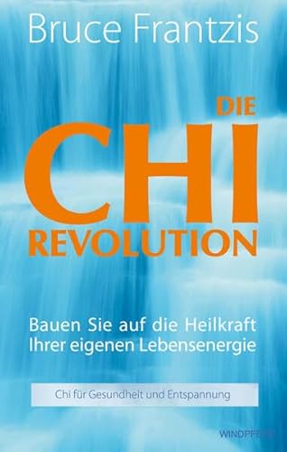 Die Chi Revolution: Bauen Sie auf die Heilkraft Ihrer eigenen Lebensenergie! Die Chi Revolution: Bauen Sie auf die Heilkraft Ihrer eigenen Lebensenergie!