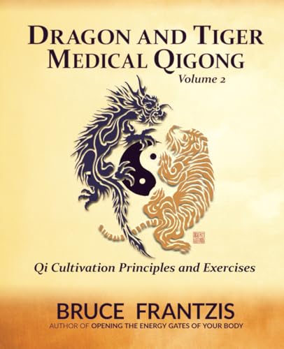 Dragon and Tiger Medical Qigong Volume 2: Qi Cultivation Principles and Exercises von Energy Arts