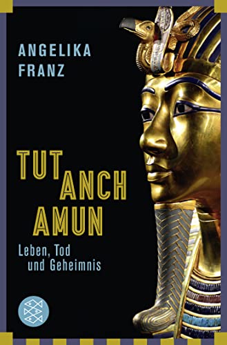 Tutanchamun: Leben, Tod und Geheimnis
