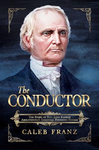 The Conductor: The Story of Rev. John Rankin, Abolitionism's Essential Founding Father von Post Hill Press