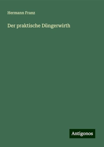 Der praktische Düngerwirth von Antigonos Verlag