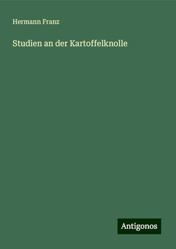 Studien an der Kartoffelknolle von Antigonos Verlag