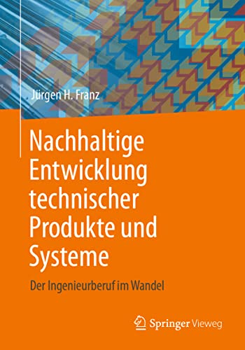 Nachhaltige Entwicklung technischer Produkte und Systeme: Der Ingenieurberuf im Wandel von Springer-Verlag GmbH