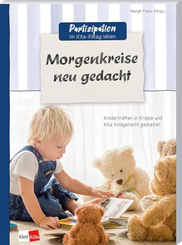 Morgenkreise neu gedacht: Kindertreffen in Krippe und Kita kindgerecht gestalten (Partizipation im Kita-Alltag leben) von Klett Kita GmbH
