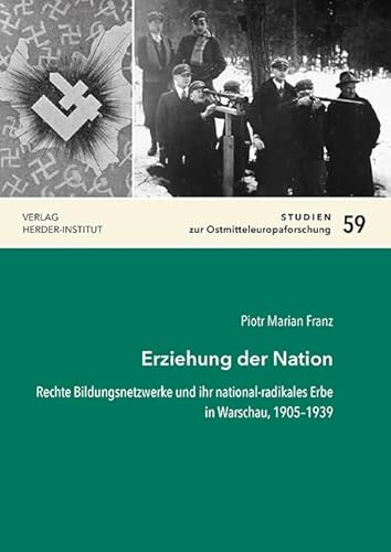 Erziehung der Nation: Rechte Bildungsnetzwerke und ihr national-radikales Erbe in Warschau, 1905–1939 (Studien zur Ostmitteleuropaforschung) von Verlag Herder-Institut