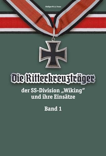 Die Ritterkreuzträger der SS-Division „Wiking“ und ihre Einsätze Band I