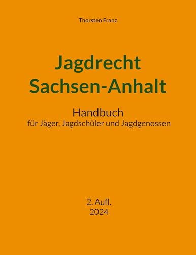 Jagdrecht Sachsen-Anhalt: Handbuch für Jäger, Jagdschüler und Jagdgenossen