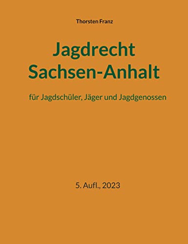 Jagdrecht Sachsen-Anhalt: für Jagdschüler, Jäger und Jagdgenossen von BoD – Books on Demand
