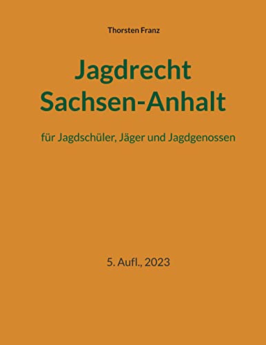 Jagdrecht Sachsen-Anhalt: für Jagdschüler, Jäger und Jagdgenossen Jagdrecht Sachsen-Anhalt: für Jagdschüler, Jäger und Jagdgenossen von Books on Demand