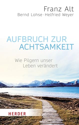 Aufbruch zur Achtsamkeit: Wie Pilgern unser Leben verändert (HERDER spektrum, Band 6810)