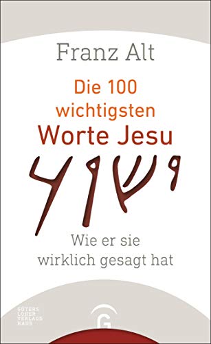 Die 100 wichtigsten Worte Jesu: Wie er sie wirklich gesagt hat von Guetersloher Verlagshaus