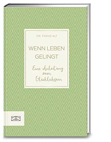 Wenn Leben gelingt: Eine Anleitung zum Glücklichsein von ZS Verlag GmbH