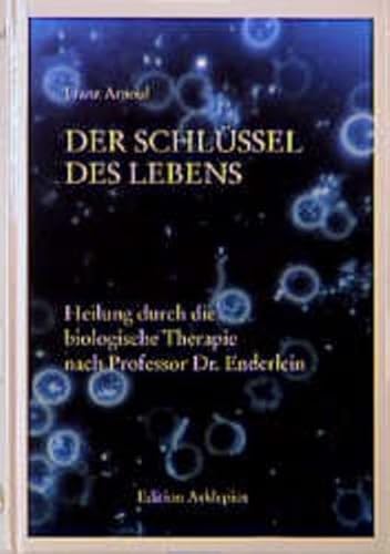 Der Schlüssel des Lebens: Heilung durch die biologische Therapie nach Professor Enderlein (Edition Asklepios)