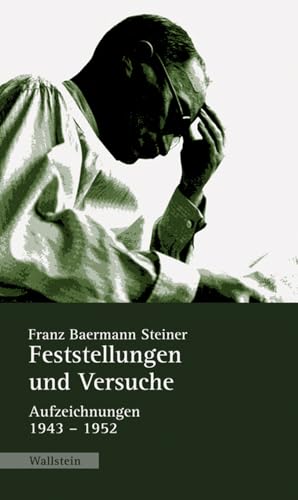 Feststellungen und Versuche: Aufzeichnungen 1943-1952 (Veröffentlichung der Deutschen Akademie für Sprache und Dichtung) von Wallstein Verlag GmbH
