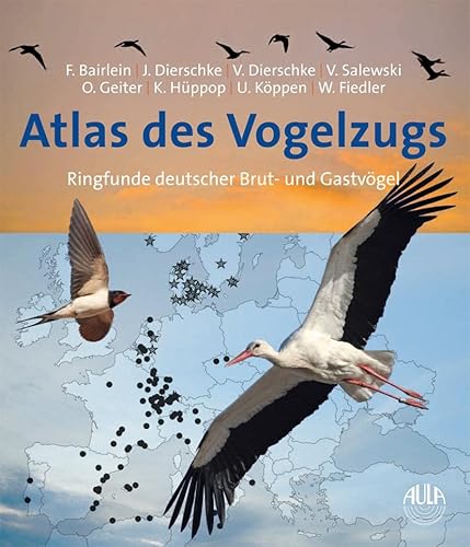 Atlas des Vogelzugs: Ringfunde deutscher Brut- und Gastvögel von Aula-Verlag GmbH