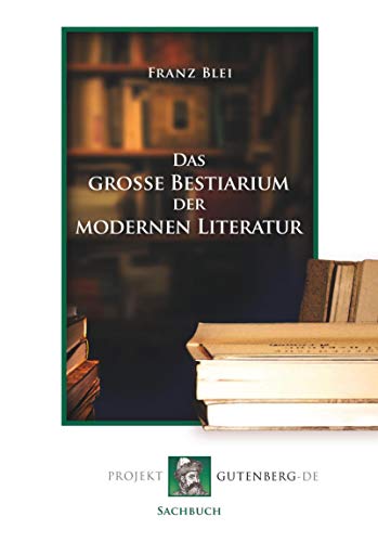 Das große Bestiarium der modernen Literatur von Verlag Projekt Gutenberg-De