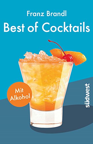 Best of Cocktails mit Alkohol: Von Whisky Sour bis Tropical Red – 70 Drinks mit Promille