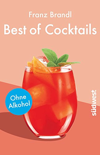 Best of Cocktails ohne Alkohol: Von Singapore Sling bis Virgin Mary – über 70 Drinks ohne Promille von Suedwest Verlag
