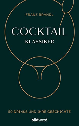 Cocktail Klassiker: 50 Drinks und ihre Geschichte - Rezepte und ausführliche Geräte- und Warenkunde Cocktail Klassiker: 50 Drinks und ihre Geschichte - Rezepte und ausführliche Geräte- und Warenkunde