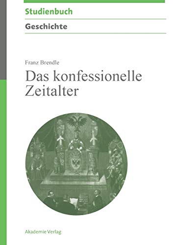 Das konfessionelle Zeitalter (Akademie Studienbücher - Geschichte)