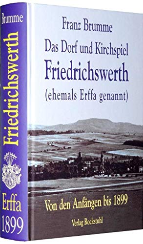 Das Dorf und Kirchenspiel Friedrichswerth (ehemals Erffa genannt). Mit besonderer Berücksichtigung der Freiherrlichen Familie von Erffa - das Schloss Erffa29. bis 31. Juli 2005 in Tüngeda von Rockstuhl Verlag / Verlag Rockstuhl