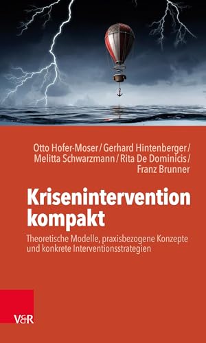 Krisenintervention kompakt: Theoretische Modelle, praxisbezogene Konzepte und konkrete Interventionsstrategien von Vandenhoeck + Ruprecht