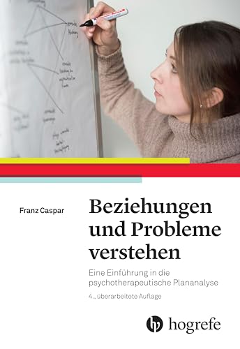 Beziehungen und Probleme verstehen: Eine Einführung in die psychotherapeutische Plananalyse von HOGREFE (VORM. VERLAG HANS HUBER )