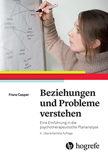 Beziehungen und Probleme verstehen: Eine Einführung in die psychotherapeutische Plananalyse