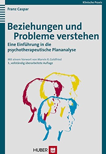 Beziehungen und Probleme verstehen: Eine Einführung in die psychotherapeutische Plananalyse von Hogrefe AG