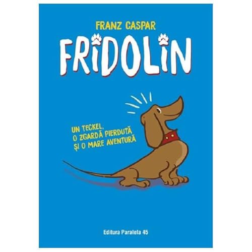 Fridolin. Un Teckel, O Zgarda Pierduta Si O Mare Aventura von Paralela 45