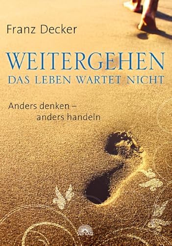 Weitergehen - das Leben wartet nicht: Anders denken - anders handeln