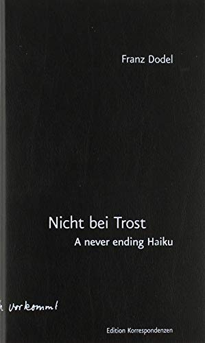 Nicht bei Trost. A never ending Haiku