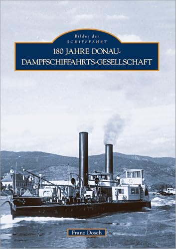 180 Jahre Donau-Dampfschiffahrts-Gesellschaft von Sutton Verlag GmbH