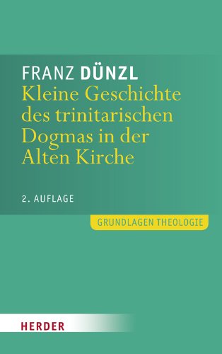 Kleine Geschichte des trinitarischen Dogmas in der Alten Kirche: 2. Auflage (Grundlagen Theologie)