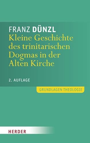 Kleine Geschichte des trinitarischen Dogmas in der Alten Kirche: 2. Auflage (Grundlagen Theologie) von Herder, Freiburg
