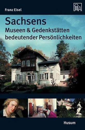 Sachsens Museen und Gedenkstätten bedeutender Persönlichkeiten von Husum Verlag
