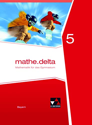 mathe.delta – Bayern / mathe.delta Bayern 5: Mathematik für das Gymnasium (mathe.delta – Bayern: Mathematik für das Gymnasium) von Buchner, C.C. Verlag
