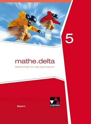 mathe.delta – Bayern / mathe.delta Bayern 5: Mathematik für das Gymnasium (mathe.delta – Bayern: Mathematik für das Gymnasium)