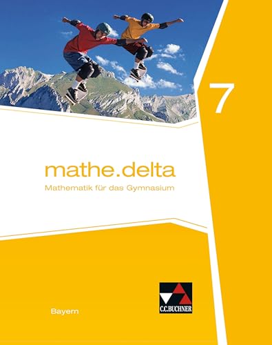 mathe.delta – Bayern / mathe.delta Bayern 7: Mathematik für das Gymnasium (mathe.delta – Bayern: Mathematik für das Gymnasium) mathe.delta – Bayern / mathe.delta Bayern 7: Mathematik für das Gymnasium (mathe.delta – Bayern: Mathematik für das Gymnasium)