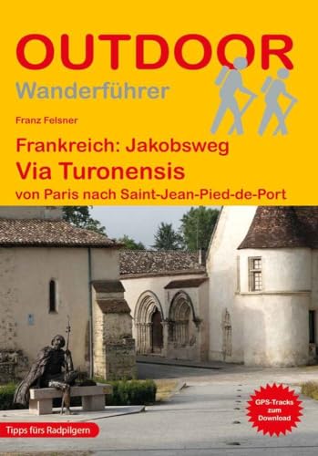 Frankreich: Jakobsweg Via Turonensis von Paris nach Saint-Jean-Pied-de-Port: Wandern auf Pilgerwegen: Routen, Wegbeschreibungen und Reise-Infos (Outdoor Wanderführer Pilgern, Band 465) von Stein, Conrad, Verlag