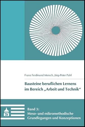 Meso- und mikromethodische Grundlegungen und Konzeptionen (Bausteine beruflichen Lernens im Bereich "Arbeit und Technik") von Schneider Verlag Hohengehren