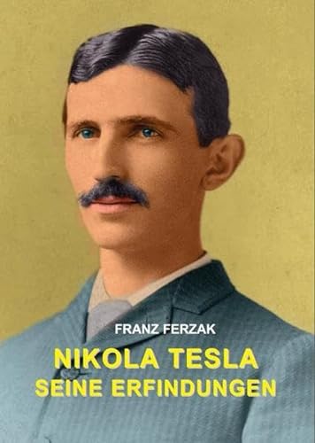 Nikola Tesla: Seine Erfindungen: Meine Erfindungen von Michaels Vertrieb