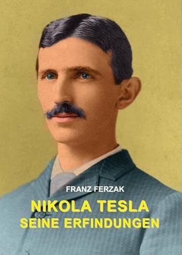 Nikola Tesla: Seine Erfindungen: Meine Erfindungen