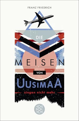 Die Meisen von Uusimaa singen nicht mehr: Roman von FISCHERVERLAGE