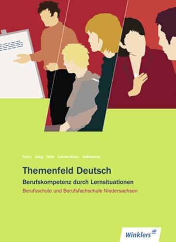 Themenfeld Deutsch: Berufsschule und Berufsfachschule Niedersachsen: Schülerband (Themenfeld Deutsch: Berufskompetenz durch Lernsituationen - Ausgabe ... und Berufsfachschule Niedersachsen) von Winklers