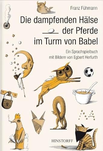 Die dampfenden Hälse der Pferde im Turm von Babel: Ein Sprachspielbuch für Kinder