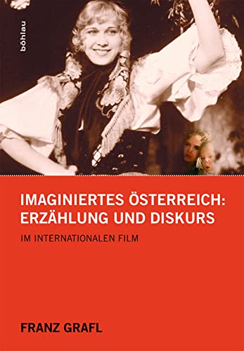 Imaginiertes Österreich: Erzählung und Diskurs im internationalen Film von Böhlau Verlag Wien